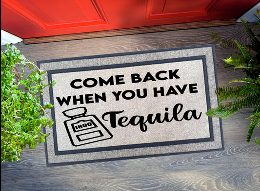 Come Back When You Have Tequila Door Mat